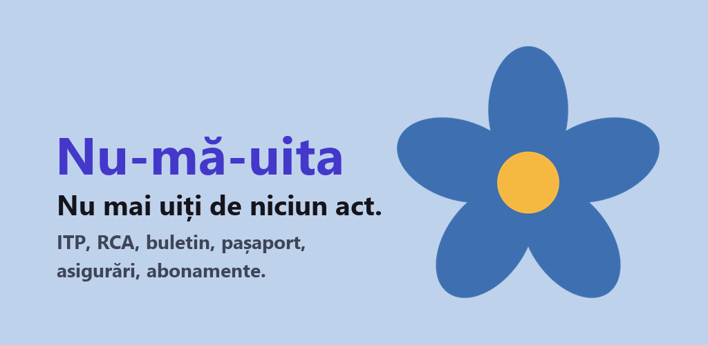 The app banner: the name Nu-mă-uita, the Romanian line “Nu mai uiți de niciun act.” (you never forget a document again) and the blue flower.